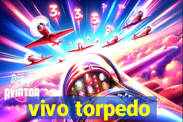 vivo torpedo